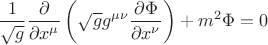 $$
\frac{1}{\sqrt{g}} \frac{\partial}{\partial x^{\mu}}
\left( 
\sqrt{g} g^{\mu \nu}
\frac{\partial \Phi}{\partial x^{\nu}} 
\right) 
+ m^2 \Phi
= 0$$