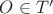 $O \in T'$