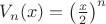 $V_n(x)=\left(\frac x2\right)^n$