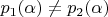 $p_1(\alpha)\ne p_2(\alpha)$