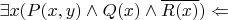 $\exists x (P(x,y)\land Q(x) \land \overline{R(x)}) \Leftarrow $