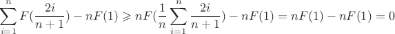 $$\sum_{i=1}^n F(\frac {2i} {n+1}) - nF(1) \geqslant n F({\frac 1 n} \sum_{i=1}^n {\frac {2i} {n+1}}) - nF(1) = nF(1) - nF(1) = 0$$