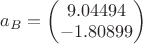 $a_{B}=\begin{pmatrix} 9.04494\\-1.80899 \end{pmatrix}$