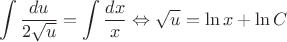 $$\int \frac {du}{2\sqrt u}=\int \frac {dx}x \Leftrightarrow \sqrt u = \ln x + \ln C$$