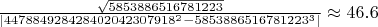 $\frac{\sqrt{5853886516781223}}{|447884928428402042307918^2 - 5853886516781223^3|}\approx 46.6$