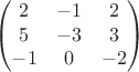 $$\begin{pmatrix}
2& -1& 2 \\
5& -3& 3 \\
-1& 0& -2
\end{pmatrix}$$ $$\begin{pmatrix}
2& -1& 2 \\
5& -3& 3 \\
-1& 0& -2
\end{pmatrix}$$