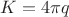 $\displaystyle K=4\pi q$