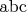 $\mathrm{abc}$