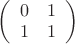$\left( \begin{array}{cc} 0&1  \\ 1&1 \end{array} \right)$
