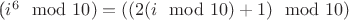 ($i^6 \mod 10) = ((2(i \mod 10)+1) \mod 10)$