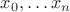 ${x_0, \ldots x_n}$