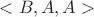 $<B,A,A>$