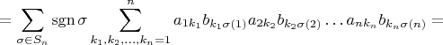 $$
=\sum\limits_{\sigma\in S_n}\operatorname {sgn}\sigma\sum\limits_{k_1,k_2,\ldots,k_n=1}^n a_{1k_1}b_{k_1\sigma(1)}a_{2k_2}b_{k_2\sigma(2)}\ldots a_{nk_n}b_{k_n\sigma(n)}=
$$