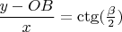 $\dfrac {y-OB}x=\ctg (\frac {\beta}2)$