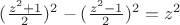 $ (\frac{z^2+1}{2})^2-(\frac{z^2-1}{2})^2=z^2$