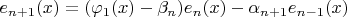 $e_{n+1}(x) = (\varphi_1(x) - \beta_n)  e_n(x) - \alpha_{n+1} e_{n-1}(x) $