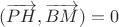 $(\overrightarrow{PH},\overrightarrow{BM})=0$
