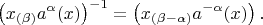 $$\left(x{_{(\beta)}a^\alpha(x)}\right)^{-1}=\left(x{_{(\beta-\alpha)}a^{-\alpha}(x)}\right).$$