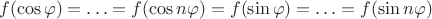 $$f(\cos\varphi)=\ldots=f(\cos n\varphi)=f(\sin\varphi)=\ldots=f(\sin n\varphi)$$