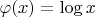 $\varphi(x)=\log x$