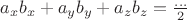 $a_x b_x+ a_y b_y + a_z b_z = \frac{\ldots}2$ $a_x b_x+ a_y b_y + a_z b_z = \frac{\ldots}2$