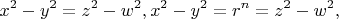 $$x^2  - y^2  = z^2  - w^2 ,x^2  - y^2  = r^n  = z^2  - w^2 ,$$