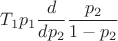${T_1p_1}{\dfrac d{dp_2}}\dfrac{p_2}{1-p_2}$