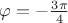 $\varphi=-\frac {3\pi} 4$