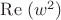 $\mathrm{Re}\; (w^2)$
