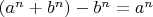 $(a^n + b^n)-b^n=a^n$