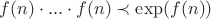 $f(n) \cdot ... \cdot f(n) \prec \exp (f(n))$