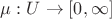 $\mu : U  \rightarrow [0, \infty]$