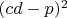 $(cd-p)^2$