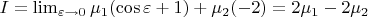 $I=\lim_{\varepsilon\rightarrow 0}\mu_1(\cos \varepsilon+1) + \mu_2(-2)=2\mu_1-2\mu_2$