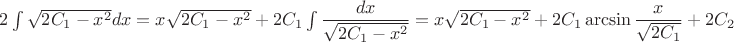 $2\int{\sqrt{2C_1-x^2}dx=x\sqrt{2C_1-x^2}+2C_1\int\dfrac{dx}{\sqrt{2C_1-x^2}}=x\sqrt{2C_1-x^2}+2C_1\arcsin \dfrac{x}{\sqrt{2C_1}}+2C_2$