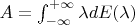 $A=\int_{-\infty}^{+\infty}\lambda dE(\lambda)$
