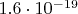 $1.6\cdot 10^{-19}$