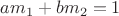 $a{m}_{1} + b{m}_{2}=1$