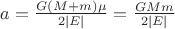 $a=\frac{G (M+m) \mu}{2 |E|}=\frac{G M m}{2 |E|}$