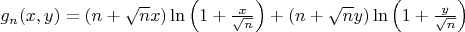 $g_n(x,y)=(n+\sqrt{n}x)\ln\left(1+\frac{x}{\sqrt{n}}\right)+(n+\sqrt{n}y)\ln\left(1+\frac{y}{\sqrt{n}}\right)$