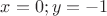 $x=0;y=-1$