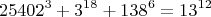 $$25402^3+3^{18}+138^6=13^{12}$$
