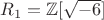 $R_1=\mathbb{Z}[\sqrt{-6}]$