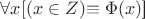 $\forall x[(x\in Z)$\equiv \Phi(x)$]$