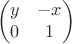 $$\begin{pmatrix}
 y&-x   \\
 0& 1  \\ 
\end{pmatrix}$$