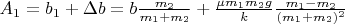 $A_1=b_1+\Delta b=b\frac{m_2}{m_1+m_2} +\frac{\mu m_1m_2g}{k}\frac{m_1-m_2}{(m_1+m_2)^2}$