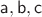 $\mathsf{a, b, c}$