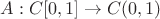 $A : C[0,1] \to C(0,1)$
