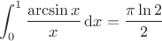 $\displaystyle\int_0^1\frac{\arcsin x}x\,\mathrm{d}x=\frac{\pi\ln2}2$