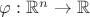 $\varphi: \mathbb{R}^n\to \mathbb{R}$